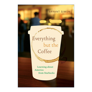 进口英语原版 英文版 Simon 书籍 but the 一切 Everything 英文原版 社会学 Coffee 从星巴克了解美国 除了咖啡之外 Bryant